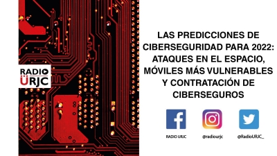 LAS PREDICCIONES DE CIBERSEGURIDAD PARA 2022: ATAQUES EN EL ESPACIO, MÓVILES MÁS VULNERABLES Y CONTRATACIÓN DE CIBERSEGUROS