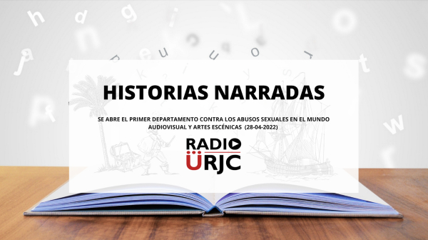 HISTORIAS NARRADAS - SE ABRE EL PRIMER DEPARTAMENTO CONTRA LOS ABUSOS SEXUALES EN EL MUNDO AUDIOVISUAL Y ARTES ESCÉNICAS