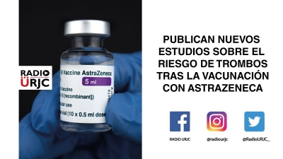 PUBLICAN NUEVOS ESTUDIOS SOBRE EL RIESGO DE TROMBOS TRAS LA VACUNACIÓN CON ASTRAZENECA