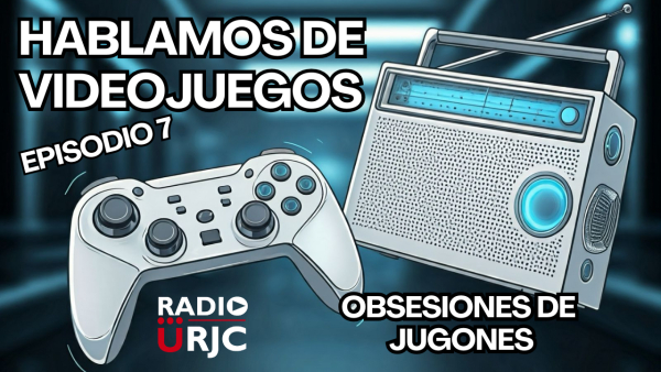 RADIO URJC presenta un nuevo programa de Hablamos de Videojuegos: Obsesiones de jugones