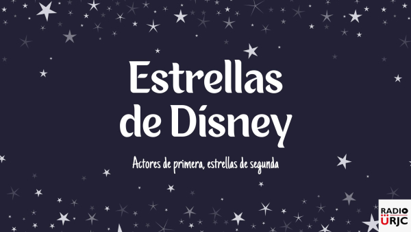 RADIO URJC presenta un nuevo programa de Actores de primera, Estrellas de segunda: Estrellas Disney parte 1