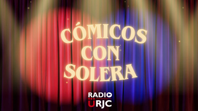 CÓMICOS CON SOLERA, de RADIO URJC