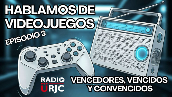 RADIO URJC presenta un nuevo programa de Hablamos de Videojuegos:  Vencedores, vencidos y convencidos.