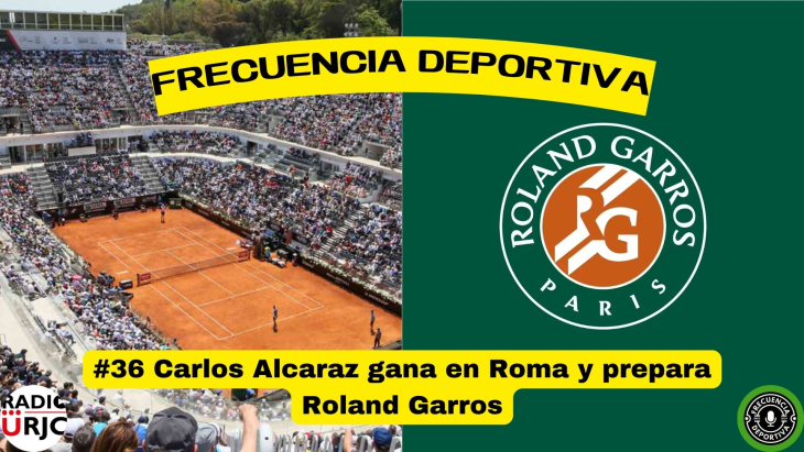 RADIO URJC presenta un nuevo programa de Frecuencia Deportiva:  Carlos Alcaraz gana en Roma y prepara Roland Garros