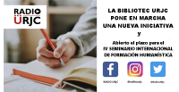 LA BIBLIOTECA URJC PONE EN MARCHA UNA NUEVA INICIATIVA Y, ABIERTO EL PLAZO DEL IV SEMINARIO INTERNACIONAL DE FORMACIÓN HUMANÍSTICA