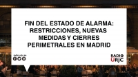 FIN DEL ESTADO DE ALARMA: RESTRICCIONES, NUEVAS MEDIDAS Y CIERRES PERIMETRALES EN MADRID
