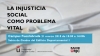 Jornada Social: LA INJUSTICIA SOCIAL COMO PROBLEMA VITAL