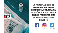 LA PRIMERA DOSIS DE PFIZER PROVOCA RESPUESTA INMUNITARIA MÁS SÓLIDA Y ACELERADA EN PACIENTES QUE YA PASARON EL COVID-19