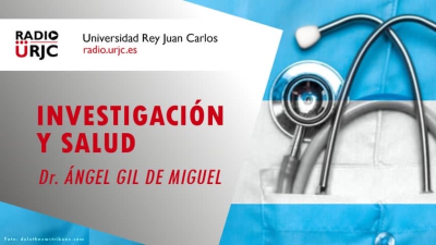 INVESTIGACIÓN Y SALUD, por el Dr. Ángel Gil de Miguel para RADIO URJC