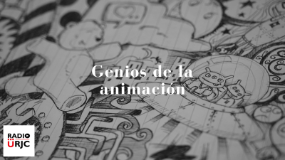 GENIOS DE LA ANIMACIÓN, de RADIO URJC