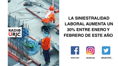 LA SINIESTRALIDAD LABORAL AUMENTA UN 30%, ENTRE ENERO Y FEBRERO DE ESTE AÑO