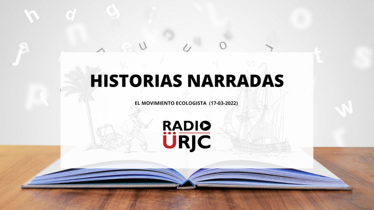 HISTORIAS NARRADAS - EL ECOLOGISMO Y SU PASO POR LA HISTORIA: ¿CÓMO HEMOS LLEGADO HASTA AQUÍ?